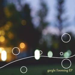 Gargle : Looming EP
